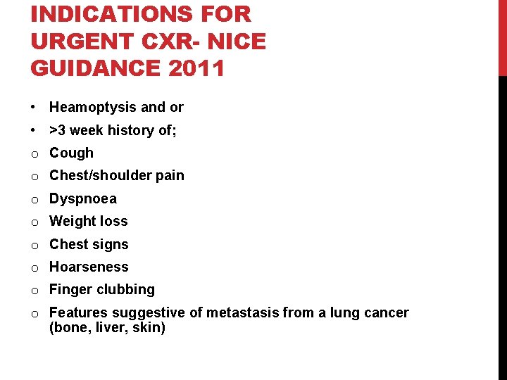 INDICATIONS FOR URGENT CXR- NICE GUIDANCE 2011 • Heamoptysis and or • >3 week