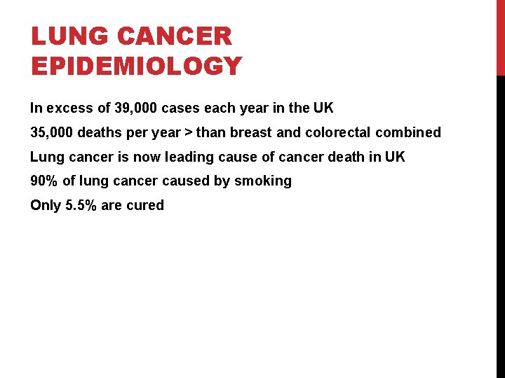 LUNG CANCER EPIDEMIOLOGY In excess of 39, 000 cases each year in the UK