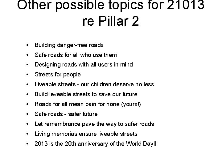 Other possible topics for 21013 re Pillar 2 • Building danger-free roads • Safe