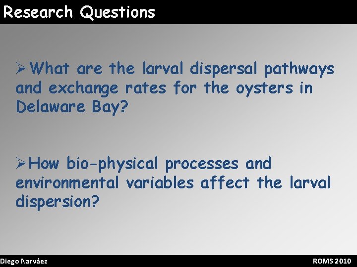 Research Questions ØWhat are the larval dispersal pathways and exchange rates for the oysters