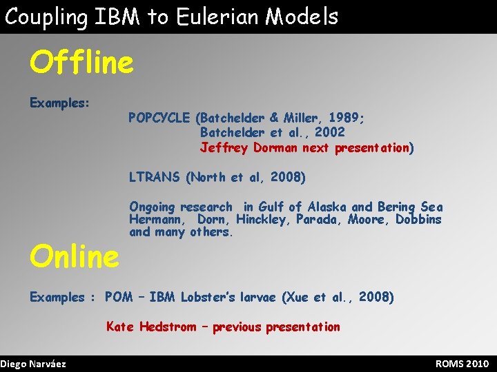 Coupling IBM to Eulerian Models Offline Examples: POPCYCLE (Batchelder & Miller, 1989; Batchelder et