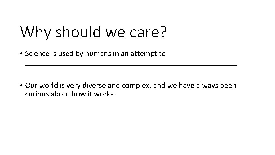 Why should we care? • Science is used by humans in an attempt to