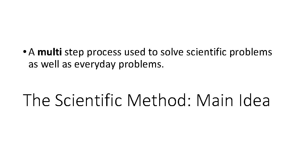  • A multi step process used to solve scientific problems as well as
