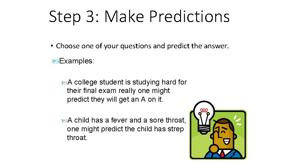 Step 3: Make Predictions • Choose one of your questions and predict the answer.
