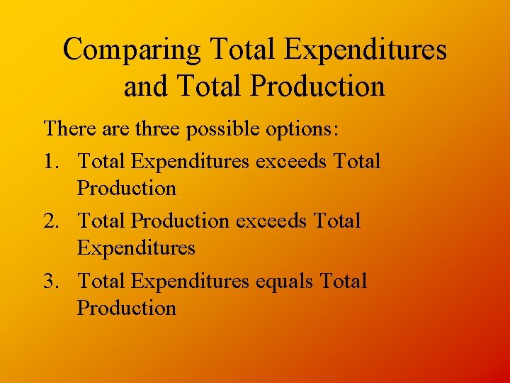 Comparing Total Expenditures and Total Production There are three possible options: 1. Total Expenditures