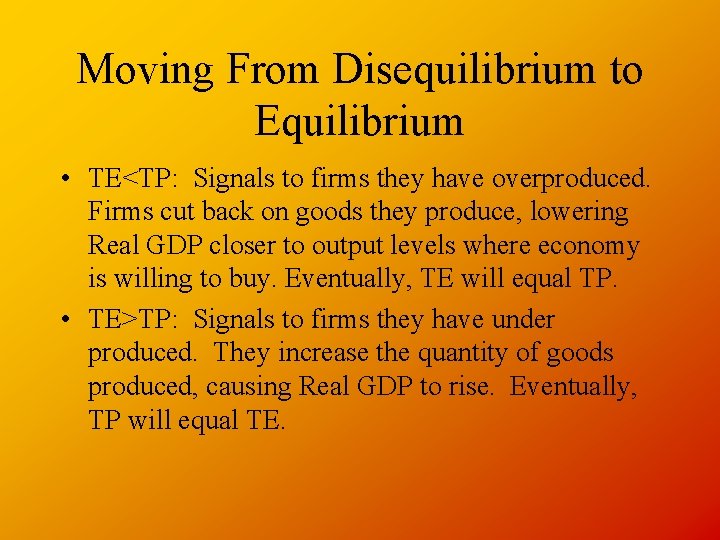 Moving From Disequilibrium to Equilibrium • TE<TP: Signals to firms they have overproduced. Firms
