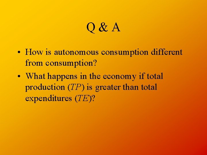 Q&A • How is autonomous consumption different from consumption? • What happens in the