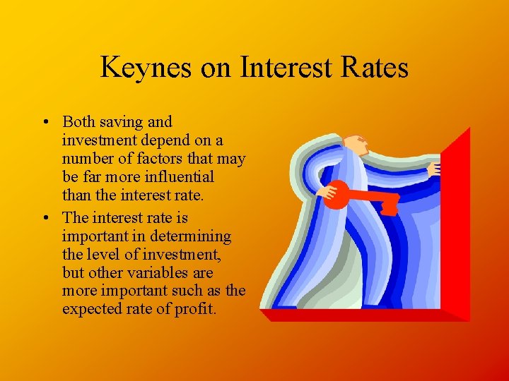Keynes on Interest Rates • Both saving and investment depend on a number of