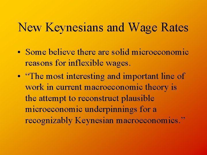 New Keynesians and Wage Rates • Some believe there are solid microeconomic reasons for