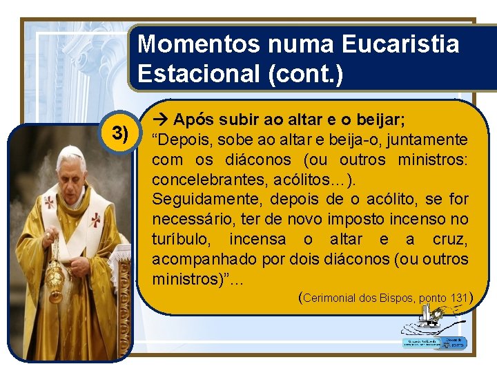 Momentos numa Eucaristia Estacional (cont. ) 3) Após subir ao altar e o beijar;