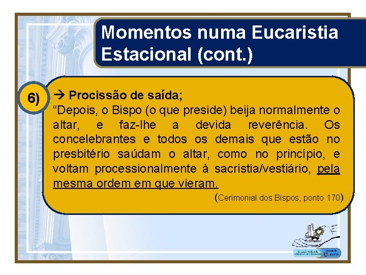 Momentos numa Eucaristia Estacional (cont. ) 6) Procissão de saída; “Depois, o Bispo (o