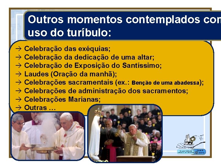 Outros momentos contemplados com uso do turíbulo: à Celebração das exéquias; à Celebração da