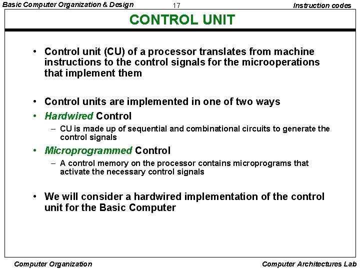 Basic Computer Organization & Design 17 Instruction codes CONTROL UNIT • Control unit (CU)