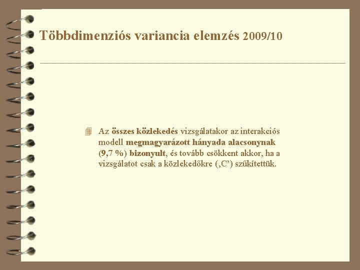 Többdimenziós variancia elemzés 2009/10 4 Az összes közlekedés vizsgálatakor az interakciós modell megmagyarázott hányada