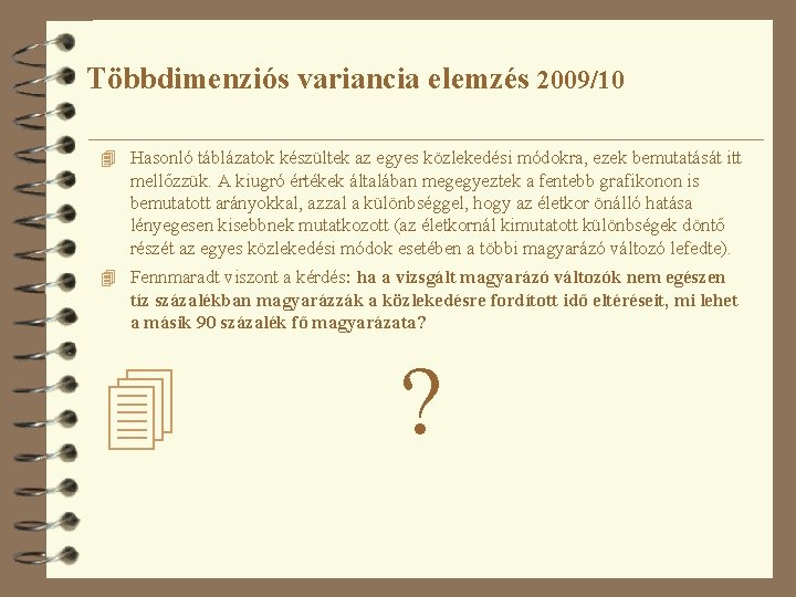 Többdimenziós variancia elemzés 2009/10 4 Hasonló táblázatok készültek az egyes közlekedési módokra, ezek bemutatását