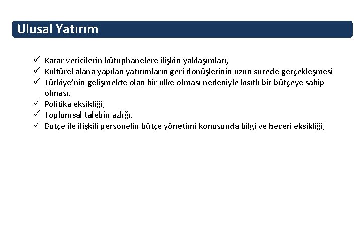 Ulusal Yatırım ü Karar vericilerin kütüphanelere ilişkin yaklaşımları, ü Kültürel alana yapılan yatırımların geri