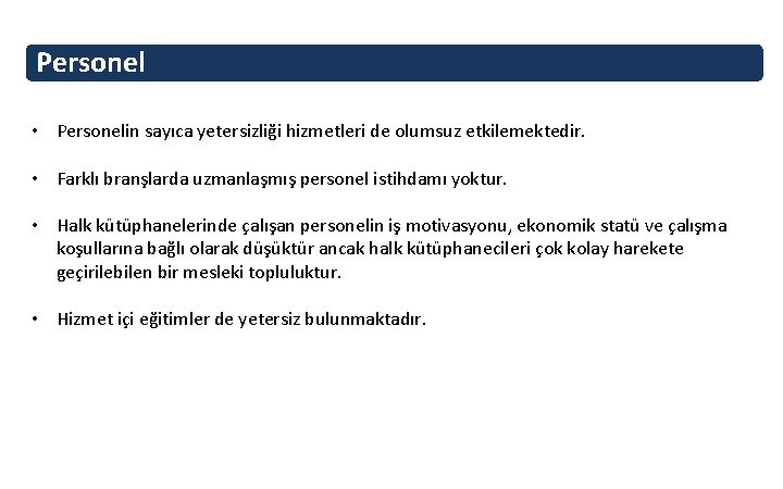 Personel • Personelin sayıca yetersizliği hizmetleri de olumsuz etkilemektedir. • Farklı branşlarda uzmanlaşmış personel