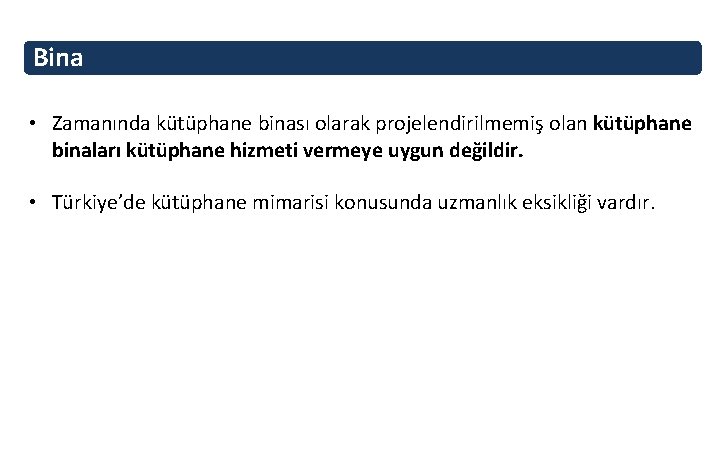 Bina • Zamanında kütüphane binası olarak projelendirilmemiş olan kütüphane binaları kütüphane hizmeti vermeye uygun