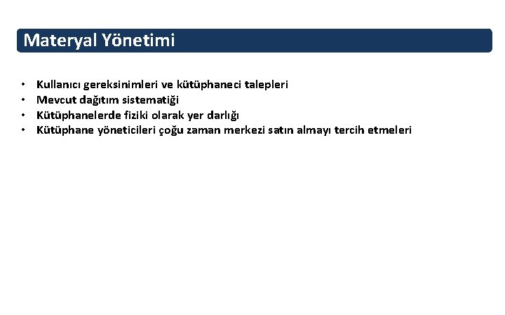 Materyal Yönetimi • • Kullanıcı gereksinimleri ve kütüphaneci talepleri Mevcut dağıtım sistematiği Kütüphanelerde fiziki