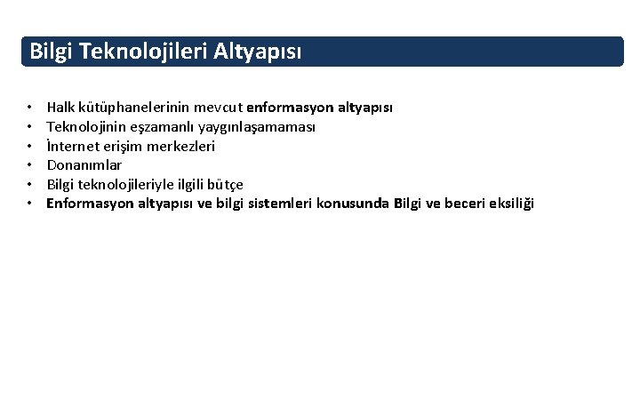 Bilgi Teknolojileri Altyapısı • • • Halk kütüphanelerinin mevcut enformasyon altyapısı Teknolojinin eşzamanlı yaygınlaşamaması