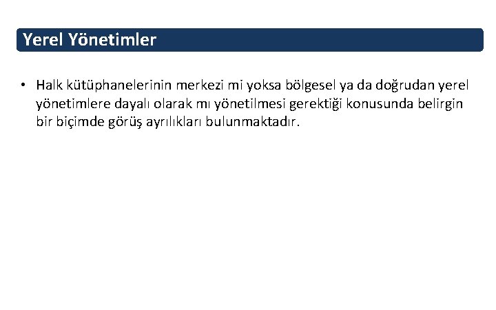 Yerel Yönetimler • Halk kütüphanelerinin merkezi mi yoksa bölgesel ya da doğrudan yerel yönetimlere