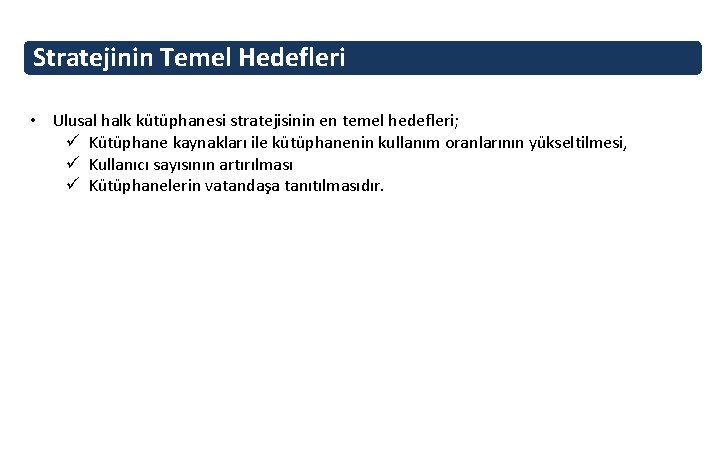 Stratejinin Temel Hedefleri • Ulusal halk kütüphanesi stratejisinin en temel hedefleri; ü Kütüphane kaynakları