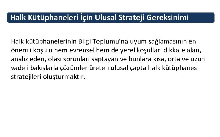 Halk Kütüphaneleri İçin Ulusal Strateji Gereksinimi Halk kütüphanelerinin Bilgi Toplumu’na uyum sağlamasının en önemli