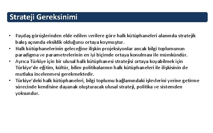 Strateji Gereksinimi • Paydaş görüşlerinden elde edilen verilere göre halk kütüphaneleri alanında stratejik bakış