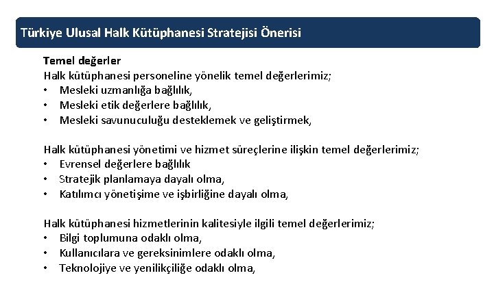 Türkiye Ulusal Halk Kütüphanesi Stratejisi Önerisi Temel değerler Halk kütüphanesi personeline yönelik temel değerlerimiz;