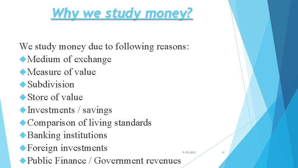 Why we study money? We study money due to following reasons: Medium of exchange
