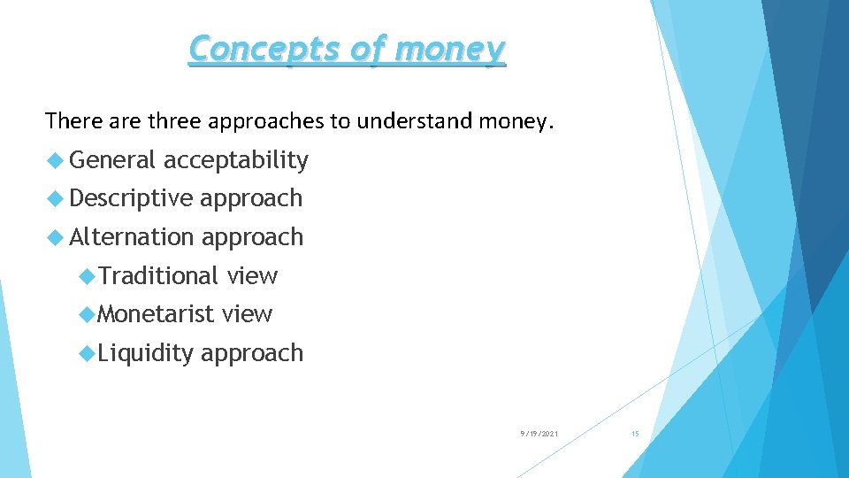 Concepts of money There are three approaches to understand money. General acceptability Descriptive approach