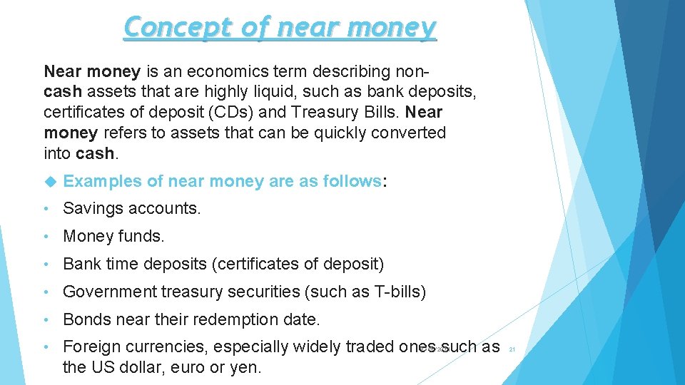 Concept of near money Near money is an economics term describing noncash assets that