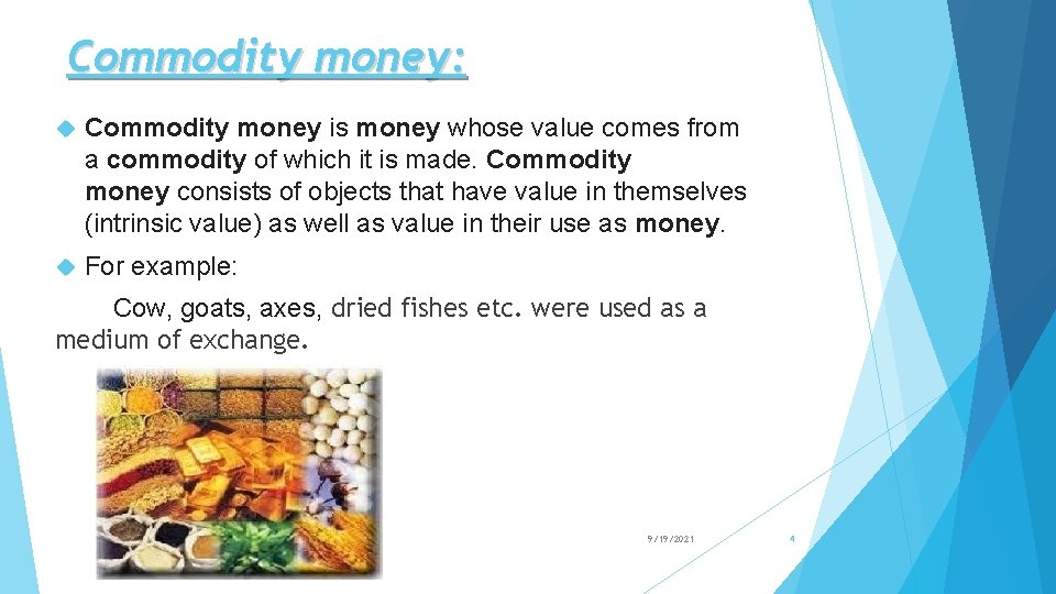 Commodity money: Commodity money is money whose value comes from a commodity of which