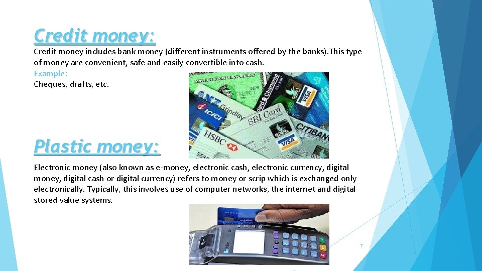 Credit money: Credit money includes bank money (different instruments offered by the banks). This