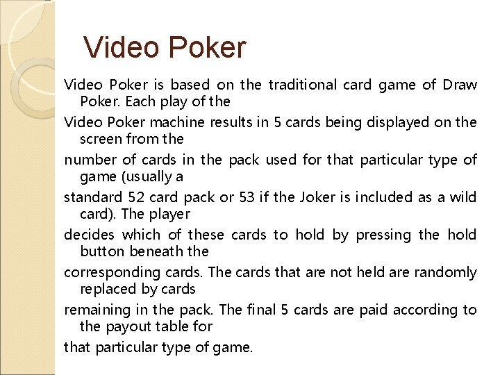 Video Poker is based on the traditional card game of Draw Poker. Each play