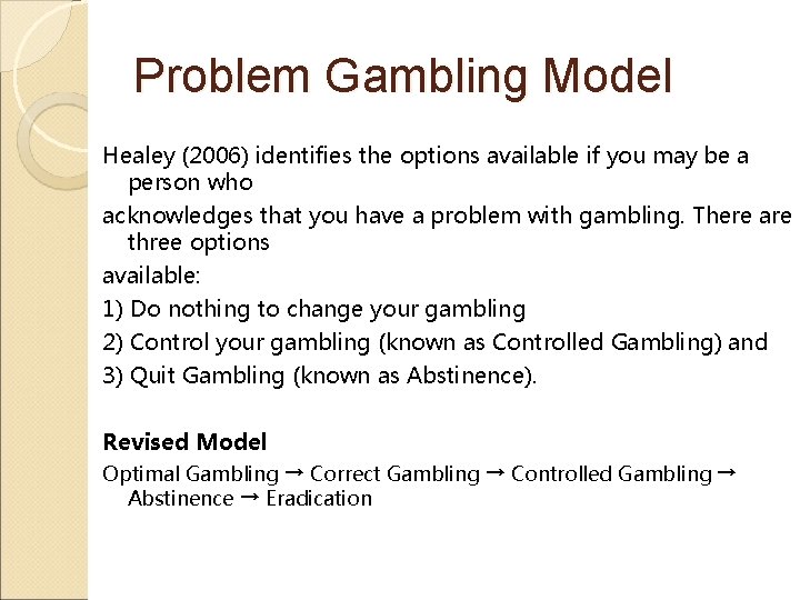 Problem Gambling Model Healey (2006) identifies the options available if you may be a