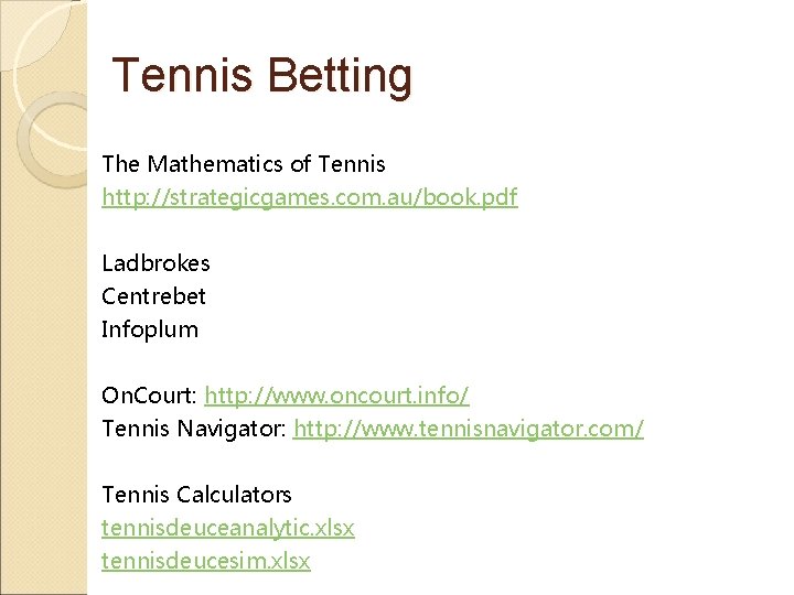 Tennis Betting The Mathematics of Tennis http: //strategicgames. com. au/book. pdf Ladbrokes Centrebet Infoplum