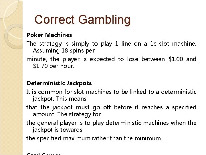 Correct Gambling Poker Machines The strategy is simply to play 1 line on a