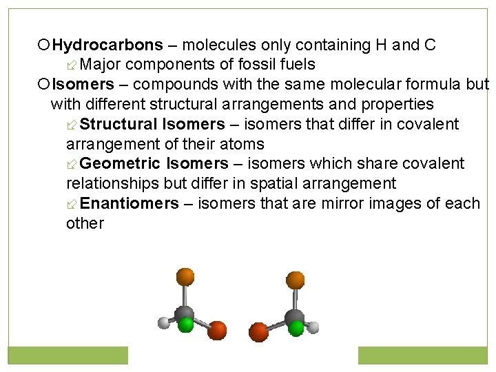  Hydrocarbons – molecules only containing H and C Major components of fossil fuels