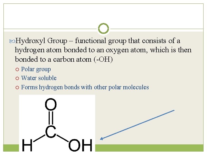  Hydroxyl Group – functional group that consists of a hydrogen atom bonded to