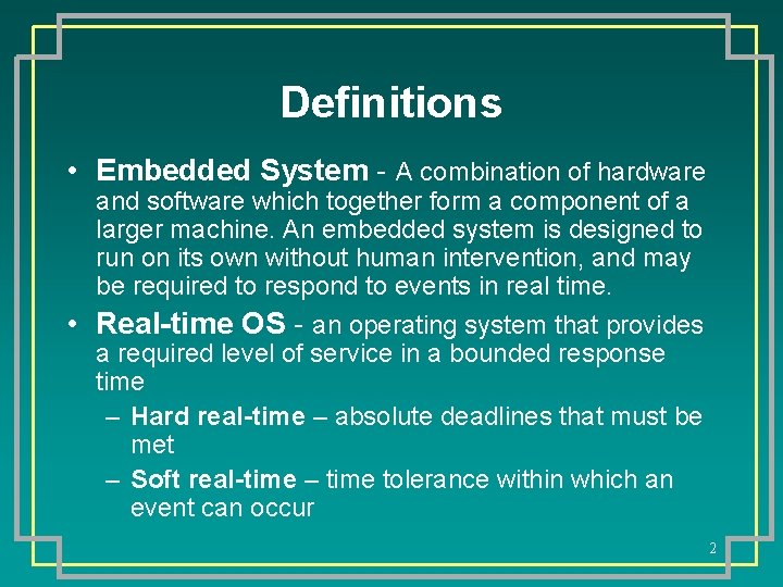 Definitions • Embedded System - A combination of hardware and software which together form