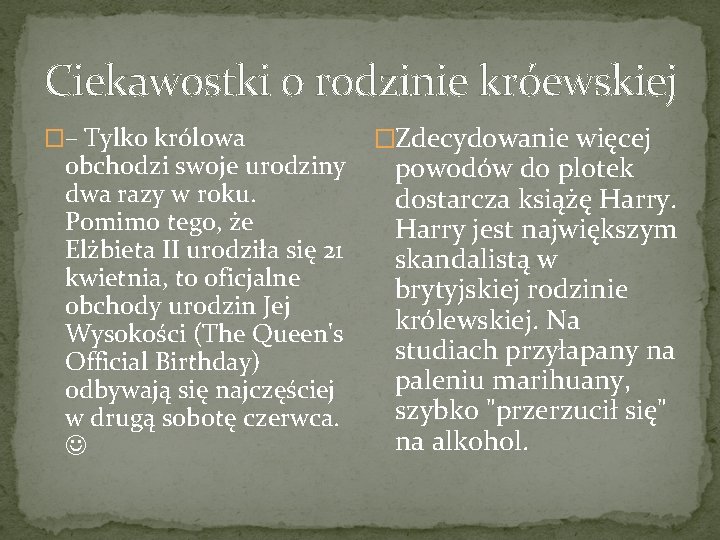 Ciekawostki o rodzinie krόewskiej �– Tylko królowa obchodzi swoje urodziny dwa razy w roku.