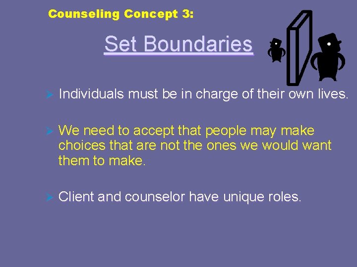 Counseling Concept 3: Set Boundaries Ø Individuals must be in charge of their own