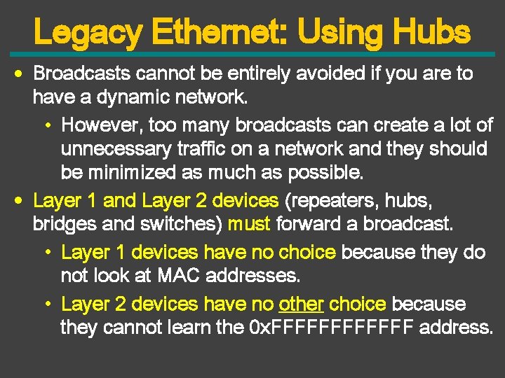 Legacy Ethernet: Using Hubs • Broadcasts cannot be entirely avoided if you are to