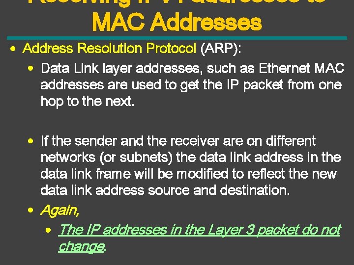 Resolving IPv 4 addresses to MAC Addresses • Address Resolution Protocol (ARP): • Data