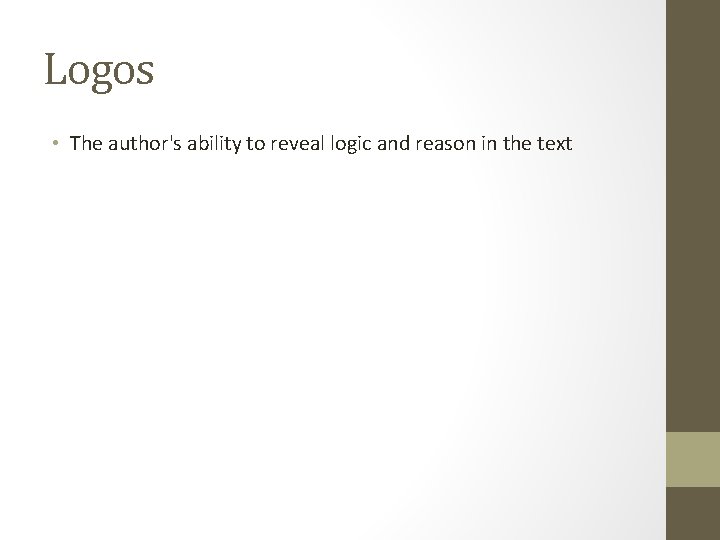 Logos • The author's ability to reveal logic and reason in the text 