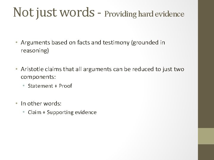 Not just words - Providing hard evidence • Arguments based on facts and testimony
