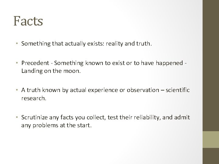 Facts • Something that actually exists: reality and truth. • Precedent - Something known