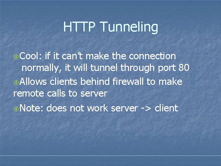 HTTP Tunneling Cool: if it can’t make the connection normally, it will tunnel through HTTP Tunneling Cool: if it can’t make the connection normally, it will tunnel through