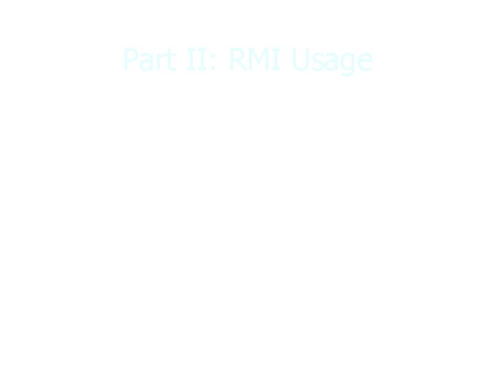 Part II: RMI Usage 11/18/2003 and Distributed Programming Part II: RMI Usage 11/18/2003 and Distributed Programming